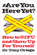 #areyouhereyet?: How to Stfu and Show Up for Yourself