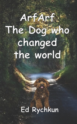 ArfArf The Dog who changed the world - Rychkun, Ed