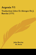 Argenis V1: Traduction Libre Et Abregee De J. Barclai (1771)