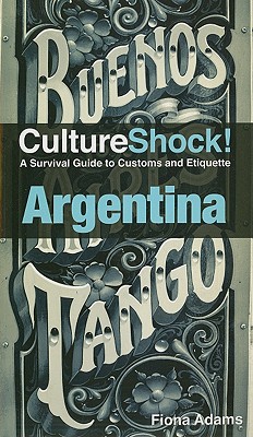 Argentina: A Survival Guide to Customs and Etiquette - Adams, Fiona