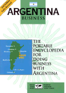 Argentina Business, 2nd Edition: The Portable Encyclopedia for Doing Business with Argentina