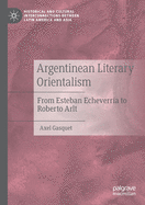 Argentinean Literary Orientalism: From Esteban Echeverr?a to Roberto Arlt