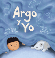 Argo y Yo: Una historia sobre tener miedo y encontrar proteccin, amor y un hogar