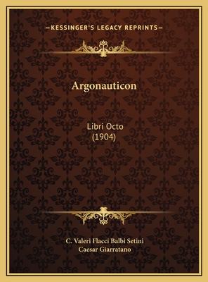 Argonauticon: Libri Octo (1904) - Setini, C Valeri Flacci Balbi