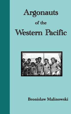 Argonauts of the Western Pacific. an Account of Native Enterprise and Adventure in the Archipelagoes of Melanesian New Guinea - Malinowski, Bronislaw, and Frazer, James, Sir (Foreword by)