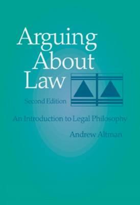 Arguing about Law: An Introduction to Legal Philosophy - Altman, Andrew