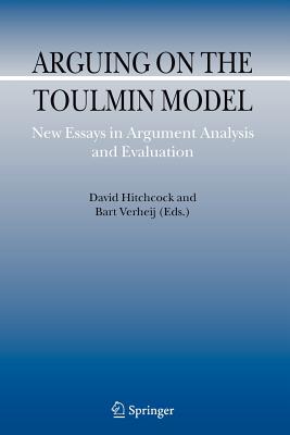 Arguing on the Toulmin Model: New Essays in Argument Analysis and Evaluation - Hitchcock, David (Editor), and Verheij, Bart (Editor)