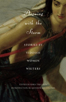 Arguing with the Storm: Stories by Yiddish Women Writers - Tregebov, Rhea (Editor)