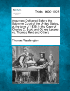 Argument Delivered Before the Supreme Court of the United States, at the Term of 1839, in the Case of Charles C. Scott and Others Lessee, vs. Thomas Reid and Others