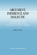 Argument, Inference and Dialectic: Collected Papers on Informal Logic with an Introduction by Hans V. Hansen