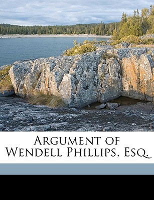 Argument of Wendell Phillips, Esq. - Loring, Edward Greely