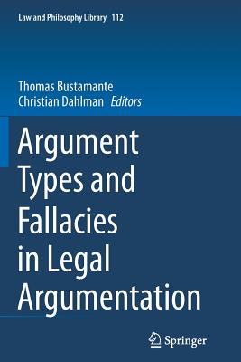 Argument Types and Fallacies in Legal Argumentation - Bustamante, Thomas (Editor), and Dahlman, Christian (Editor)