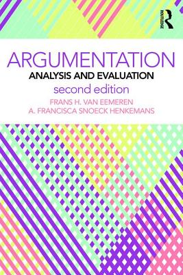 Argumentation: Analysis and Evaluation - van Eemeren, Frans H., and Henkemans, A. Francisca Sn