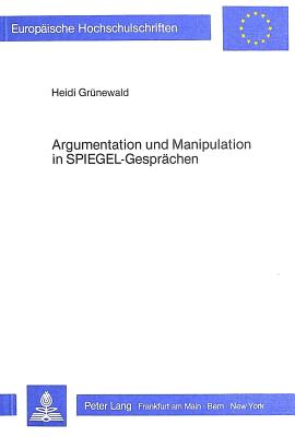 Argumentation Und Manipulation in Spiegel-Gespraechen - Gr?newald, Heidi