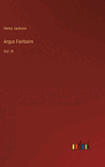 Argus Fairbairn: Vol. III