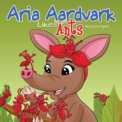 Aria Aardvark Likes Ants - Hyatt, Carrie Ann