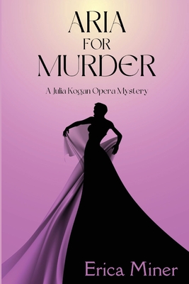 Aria for Murder: A Julia Kogan Opera Mystery - Miner, Erica