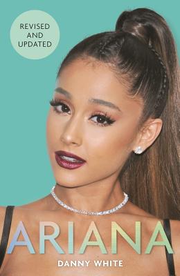 Ariana: The Biography - White, Danny