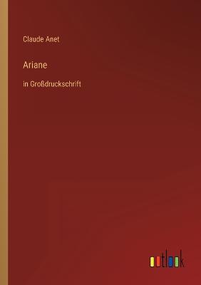 Ariane: in Grodruckschrift - Anet, Claude