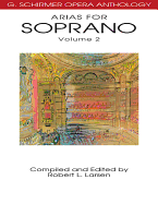 Arias for Soprano, Volume 2: G. Schirmer Opera Anthology