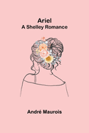 Ariel; A Shelley Romance