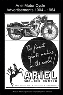 Ariel Motor Cycle Advertisements 1904 - 1964