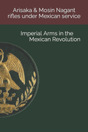 Arisaka & Mosin Nagant rifles under Mexican service: Imperial Arms in the Mexican Revolution