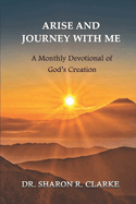 Arise and Journey with Me: A Monthly Devotional of God's Creation