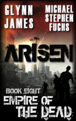 Arisen, Book Eight - Empire of the Dead - Fuchs, Michael Stephen, and James, Glynn