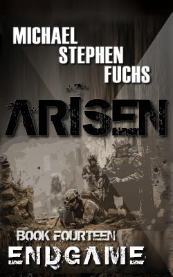 ARISEN, Book Fourteen - ENDGAME - Fuchs, Michael Stephen
