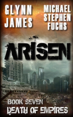 Arisen, Book Seven - Death of Empires - Fuchs, Michael Stephen, and James, Glynn