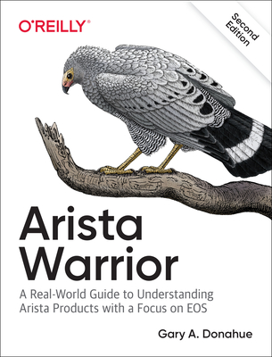 Arista Warrior: Arista Products with a Focus on EOS - Donahue, Gary A.