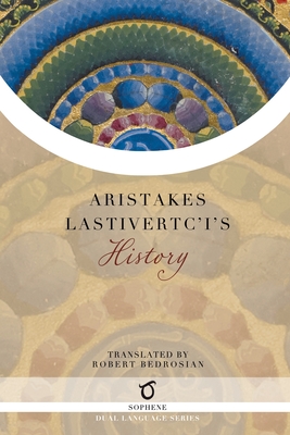 Aristakes Lastivertc'i's History - Lastivertc'i, Aristakes, and Bedrosian, Robert (Translated by)