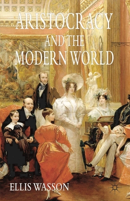 Aristocracy and the Modern World - Wasson, Ellis