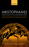 Aristophanes: Clouds, Women at the Thesmophoria, Frogs: A Verse Translation, with Introduction and Notes