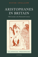 Aristophanes in Britain: Old Comedy in the Nineteenth Century