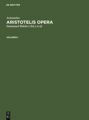 Aristoteles: Aristotelis Opera. Volumen I - Bekker, Immanuel (Editor), and Gigon, Olof (Editor), and Aristoteles