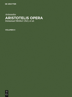 Aristoteles: Aristotelis Opera. Volumen II - Bekker, Immanuel (Editor), and Gigon, Olof (Editor), and Aristoteles