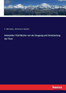 Aristoteles' Fnf Bcher von der Zeugung und Entwickelung der Tiere