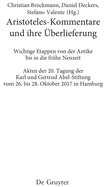 Aristoteles-Kommentare Und Ihre ?berlieferung: Wichtige Etappen Von Der Antike Bis in Die Fr?he Neuzeit