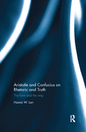 Aristotle and Confucius on Rhetoric and Truth: The Form and the Way