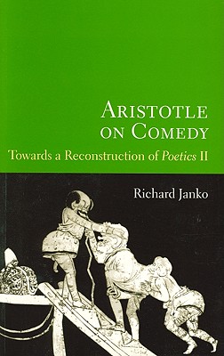 Aristotle on Comedy: Towards a Reconstruction of Poetics II - Janko, Richard