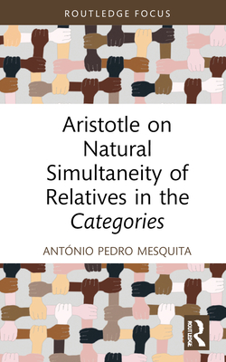 Aristotle on Natural Simultaneity of Relatives in the Categories - Mesquita, Antnio Pedro