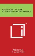 Aristotle On The Constitution Of Athens - Aristotle, and Kenyon, F G, Sir (Editor)