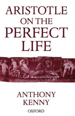 Aristotle on the Perfect Life - Kenny, Anthony