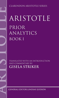 Aristotle, Prior Analytics Book I - Striker, Gisela