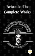 Aristotle: The Complete Works