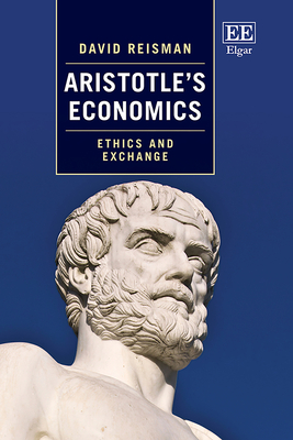 Aristotle's Economics: Ethics and Exchange - Reisman, David
