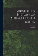 Aristotle's History of Animals in Ten Books