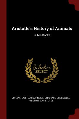 Aristotle's History of Animals: In Ten Books - Schneider, Johann Gottlob, and Cresswell, Richard, and Aristotle, Aristotle